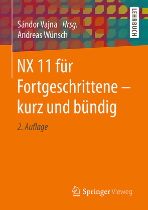 NX 11 für Fortgeschrittene ‒ kurz und bündig von Vajna,  Sandor, Wünsch,  Andreas