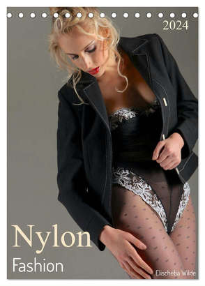Nylon Fashion mit Elischeba Wilde (Tischkalender 2024 DIN A5 hoch), CALVENDO Monatskalender von Wilde,  Elischeba