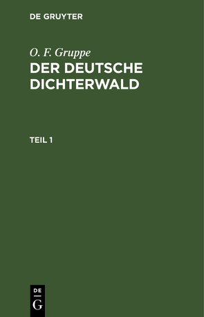 O. F. Gruppe: Der deutsche Dichterwald / O. F. Gruppe: Der deutsche Dichterwald. Teil 1 von Gruppe,  O. F.