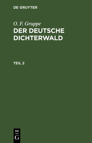 O. F. Gruppe: Der deutsche Dichterwald / O. F. Gruppe: Der deutsche Dichterwald. Teil 2 von Gruppe,  O. F.