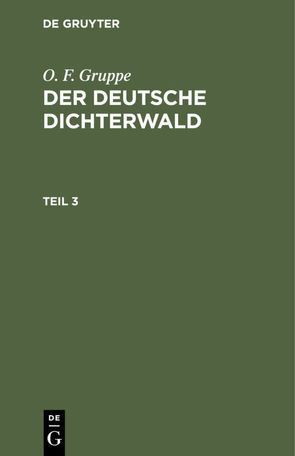 O. F. Gruppe: Der deutsche Dichterwald / O. F. Gruppe: Der deutsche Dichterwald. Teil 3 von Gruppe,  O. F.