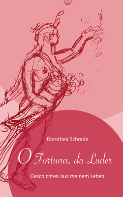 O Fortuna du Luder von Schrade,  Dorothea