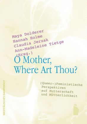 O Mother, Where Art Thou? von Dolderer,  Maya, Holme,  Hannah, Jerzak,  Claudia, Tietge,  Ann-Madeleine