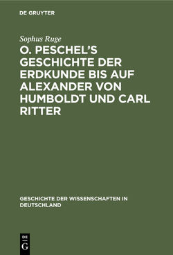 O. Peschel’s Geschichte der Erdkunde bis auf Alexander von Humboldt und Carl Ritter von Ruge,  Sophus