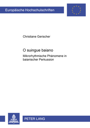 O suingue baiano – Mikrorhythmische Phänomene in baianischer Perkussion von Gerischer,  Christiane