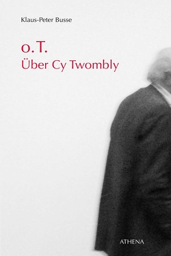 o.T. Über Cy Twombly von Busse,  Klaus-Peter