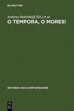 O tempora, o mores! von Braun,  Maximilian, Christes,  Johannes, Gärtner,  Hans Armin, Haltenhoff,  Andreas, Heil,  Andreas, Mueller-Goldingen,  Christian, Mutschler,  Fritz-Heiner, Peglau,  Markus, Scholz,  Udo W., Spannagel,  Martin, Weis,  Anne, Witzmann,  Peter, Zierl,  Annette