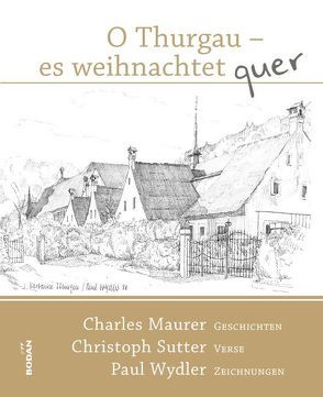 O Thurgau es weihnachtet quer – 2. erweiterte Auflage von Maurer,  Charles, Sutter,  Christoph, Wydler,  Paul