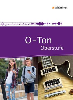 O-Ton – Arbeitsbuch für den Musikunterricht in der Oberstufe Ausgabe 2016 von Ahlers,  Michael, Blochmann,  Cornelia, Dettmann,  Christine, Fabian,  Burkhard F., Lamberts-Piel,  Christa, Lang,  Robert, Niegot,  Adrian, Oberschmidt,  Jürgen, Rosenbrock,  Anja, Schläbitz,  Norbert