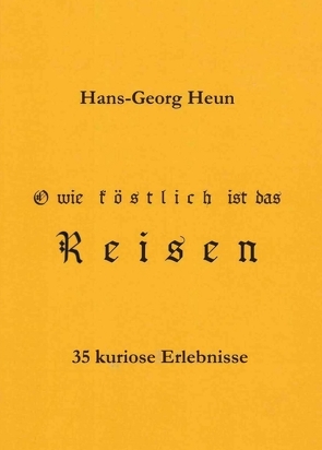 O wie köstlich ist das Reisen von Dr. Heun,  Hans-Georg