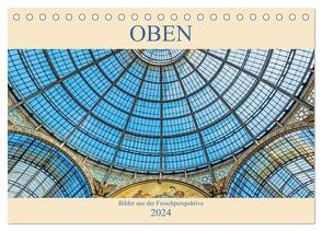 Oben – Bilder aus der Froschperspektive (Tischkalender 2024 DIN A5 quer), CALVENDO Monatskalender von Müller,  Christian