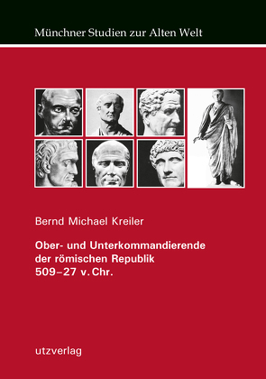 Ober- und Unterkommandierende der römischen Republik 509–27 v. Chr. von Kreiler,  Bernd Michael