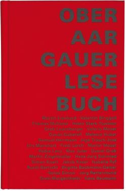 Oberaargauer Lesebuch von Bachmann-Geiser,  Brigitte, Bärtschi,  Ruedi, Baumann,  Hans, Binggeli,  Valentin, Gaberell,  Daniel, Grob,  Daniel, Herrmann,  Samuel, Huber,  Melanie, Jufer,  Max, Käser,  Jakob, Kuert,  Simon, Lenz,  Pedro, Lerch,  Fredi, Leuenberger,  Greti, Lienhard,  Martin, Mannhart,  Urs, Morgenthaler,  Greti, Moser,  Martin, Moser,  Valerio, Multerer,  Thomas, Rettenmund,  Jürg, Ryf,  Isabelle, Schmied,  Hans-Jürg, Simon,  Senta, Stark-Towlson,  Helen, Trösch-Joss,  Inge, Ziegelmüller,  Martin