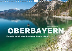 Oberbayern – Eine der schönsten Regionen Deutschlands (Wandkalender 2019 DIN A4 quer) von Schickert,  Peter