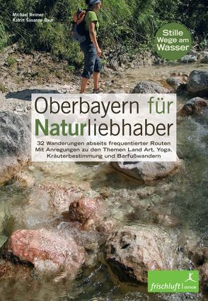Oberbayern für Naturliebhaber von Baur,  Katrin Susanne, Michael,  Reimer, Reimer,  Michael