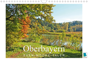 Oberbayern – Seen, Moore, Täler (Wandkalender 2020 DIN A4 quer) von CALVENDO