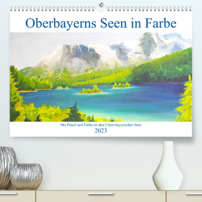 Oberbayerns Seen in Farbe – mit Pinsel und Farbe an den Ufern bayerischer Seen (Premium, hochwertiger DIN A2 Wandkalender 2023, Kunstdruck in Hochglanz) von Schimmack,  Michaela