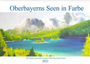 Oberbayerns Seen in Farbe – mit Pinsel und Farbe an den Ufern bayerischer Seen (Wandkalender 2022 DIN A2 quer) von Schimmack,  Michaela