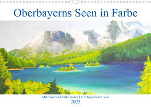Oberbayerns Seen in Farbe – mit Pinsel und Farbe an den Ufern bayerischer Seen (Wandkalender 2023 DIN A3 quer) von Schimmack,  Michaela