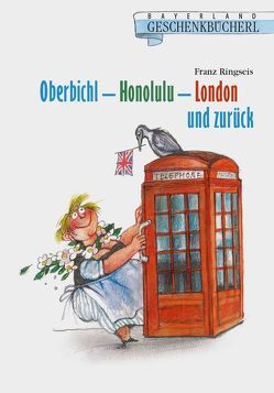 Oberbichl – Honolulu – London und zurück von Ringseis,  Franz