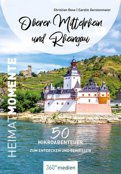 Oberer Mittelrhein und Rheingau – HeimatMomente von Dose,  Christian, Gerstenmaier,  Carolin