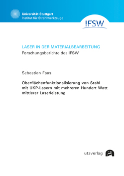 Oberflächenfunktionalisierung von Stahl mit UKP-Lasern mit mehreren Hundert Watt mittlerer Laserleistung von Faas,  Sebastian