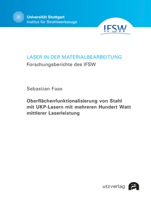 Oberflächenfunktionalisierung von Stahl mit UKP-Lasern mit mehreren Hundert Watt mittlerer Laserleistung von Faas,  Sebastian