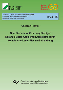 Oberflächenmodifizierung flächiger Keramik-Metall Gradientenwerkstoffe durch kombinierte Laser-Plasma-Behandlung von Richter,  Christian