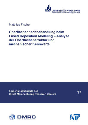 Oberflächennachbehandlung beim Fused Deposition Modeling – Analyse der Oberflächenstruktur und mechanischer Kennwerte von Fischer,  Matthias