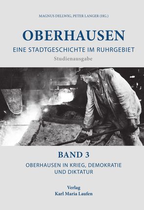 Oberhausen: Eine Stadtgeschichte im Ruhrgebiet Bd. 3 von Dellwig,  Magnus, Langer,  Peter