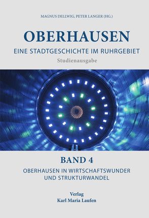 Oberhausen: Eine Stadtgeschichte im Ruhrgebiet Bd. 4 von Dellwig,  Magnus, Langer,  Peter