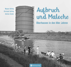 Oberhausen in den 60er-Jahren von Dellwig,  Magnus, Spilling,  Christoph, Uecker,  Andreas