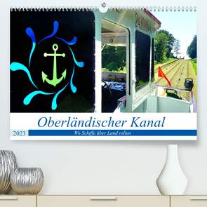 Oberländischer Kanal – Wo Schiffe über Land rollen (Premium, hochwertiger DIN A2 Wandkalender 2023, Kunstdruck in Hochglanz) von von Loewis of Menar,  Henning
