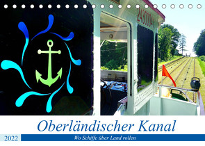 Oberländischer Kanal – Wo Schiffe über Land rollen (Tischkalender 2022 DIN A5 quer) von von Loewis of Menar,  Henning