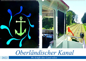 Oberländischer Kanal – Wo Schiffe über Land rollen (Wandkalender 2022 DIN A2 quer) von von Loewis of Menar,  Henning