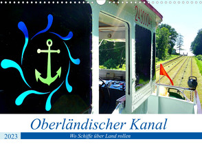 Oberländischer Kanal – Wo Schiffe über Land rollen (Wandkalender 2023 DIN A3 quer) von von Loewis of Menar,  Henning