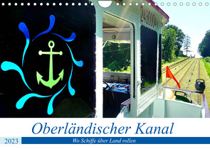 Oberländischer Kanal – Wo Schiffe über Land rollen (Wandkalender 2023 DIN A4 quer) von von Loewis of Menar,  Henning
