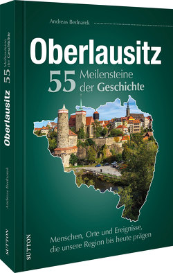Oberlausitz. 55 Meilensteine der Geschichte von Bednarek,  Andreas
