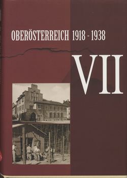Oberösterreich 1918 – 1938 / Oberösterreich 1918 – 1938 . VII von Ortmayr,  Norbert, Rachbauer,  Markus, Riegler,  Elisabeth, Wegscheider,  Angela