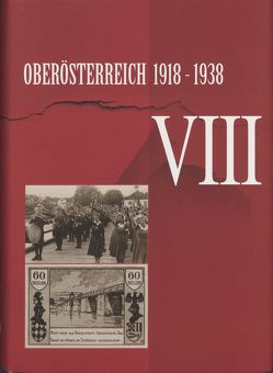 Oberösterreich 1918 – 1938 / Oberösterreich 1918 – 1938 . VIII von Garstenauer,  Michael, Gugerbauer,  Anna