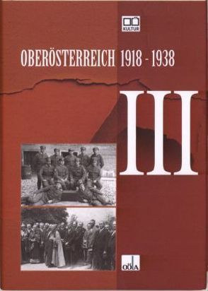Oberösterreich 1918 – 1938 / Oberösterreich 1918 – 1938 . III von Ebner,  Christoph, Maerz,  Peter, Margreiter,  Klaus, Oberösterr.Landesarchiv, Prieschl,  Martin, Steinmair,  Jürgen
