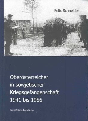 Oberösterreicher in sowjetischer Kriegsgefangenschaft 1941 bis 1956 von Schneider,  Felix