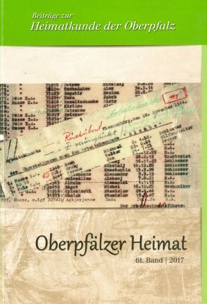 Oberpfälzer Heimat / Oberpfälzer Heimat 2017 von Baron,  Bernhard M, Fähnrich Harald, Heimatkundlicher Arbeitskreis im Oberpfälzer Waldverein, Schott,  Sebastian