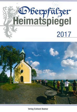 Oberpfälzer Heimatspiegel / Oberpfälzer Heimatspiegel 2017 von Baron,  Bernhard M, Brandl,  Friedrich, Grill,  Harald, Pickl,  Georg, Schneider,  Albert