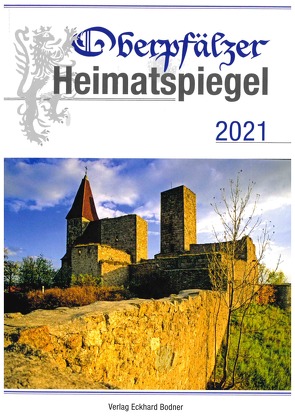 Oberpfälzer Heimatspiegel / Oberpfälzer Heimatspiegel 2021 von Baron,  Bernhard M, Freller,  Thomas, Kirchinger,  Johann