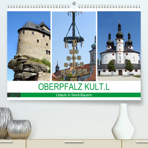 OBERPFALZ KULT.L – Urlaub in Nord-Bayern (Premium, hochwertiger DIN A2 Wandkalender 2021, Kunstdruck in Hochglanz) von Vier,  Bettina