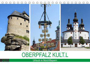 OBERPFALZ KULT.L – Urlaub in Nord-Bayern (Tischkalender 2023 DIN A5 quer) von Vier,  Bettina