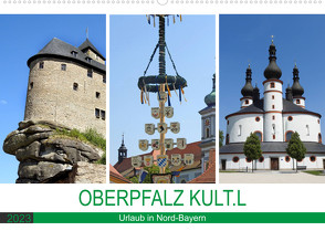 OBERPFALZ KULT.L – Urlaub in Nord-Bayern (Wandkalender 2023 DIN A2 quer) von Vier,  Bettina