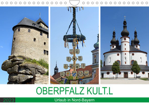 OBERPFALZ KULT.L – Urlaub in Nord-Bayern (Wandkalender 2023 DIN A4 quer) von Vier,  Bettina