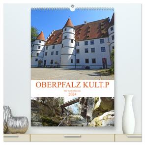 OBERPFALZ KULT.P – Der Norden Bayerns (hochwertiger Premium Wandkalender 2024 DIN A2 hoch), Kunstdruck in Hochglanz von Vier,  Bettina